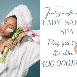 Ưu Đãi Hấp Dẫn: Voucher Lady Saigon Spa Trị Giá 400,000VND Chỉ 200,000 VND